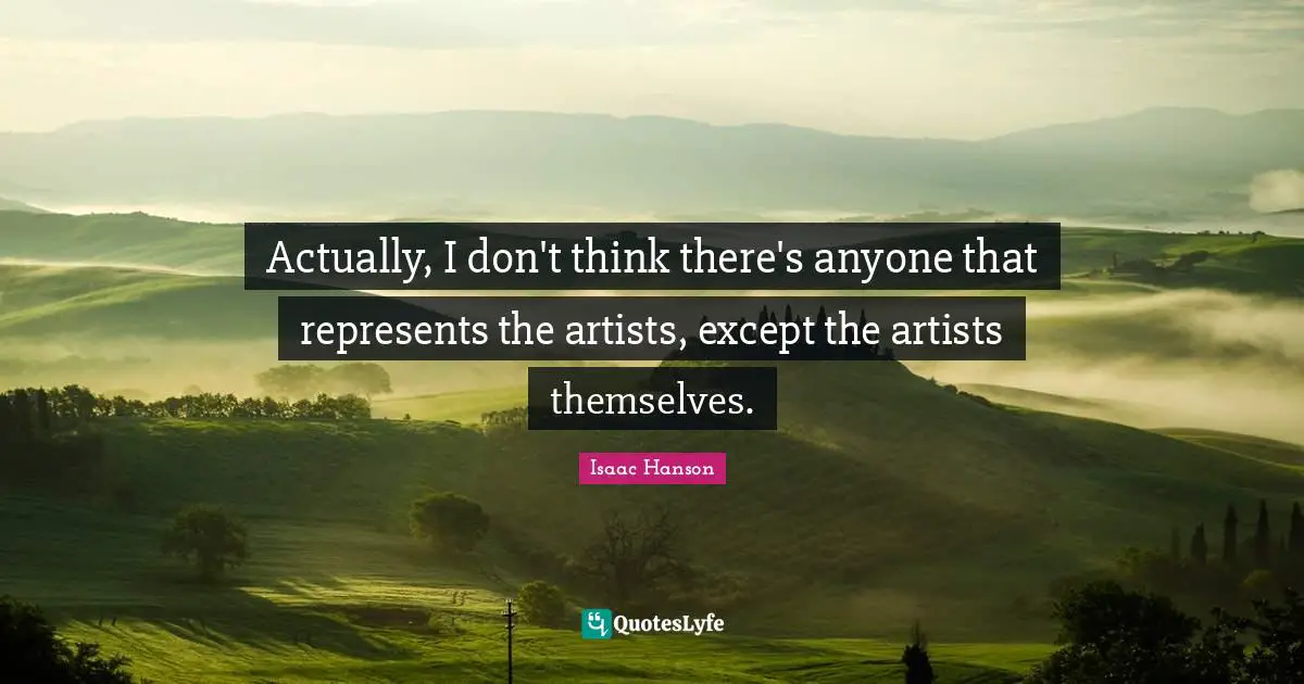 Actually, I don't think there's anyone that represents the artists, except the artists themselves.