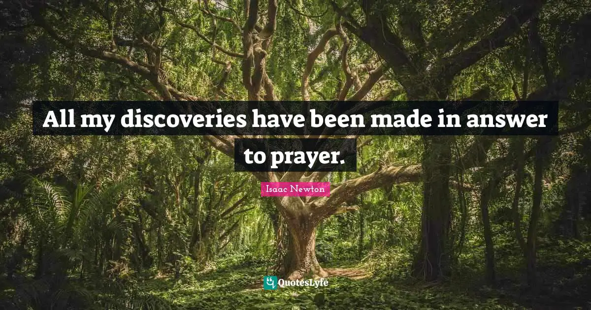 Made Quotes: "All my discoveries have been made in answer to prayer."