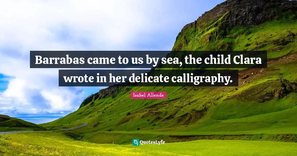 Barrabas came to us by sea, the child Clara wrote in her delicate calligraphy.