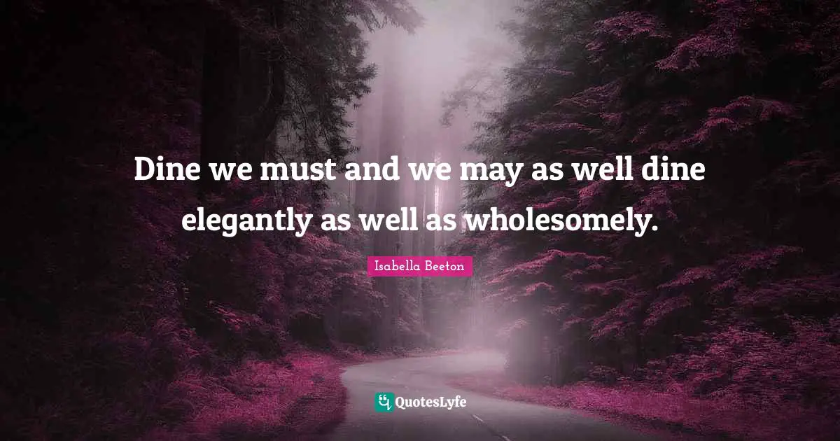 Dine we must and we may as well dine elegantly as well as wholesomely.