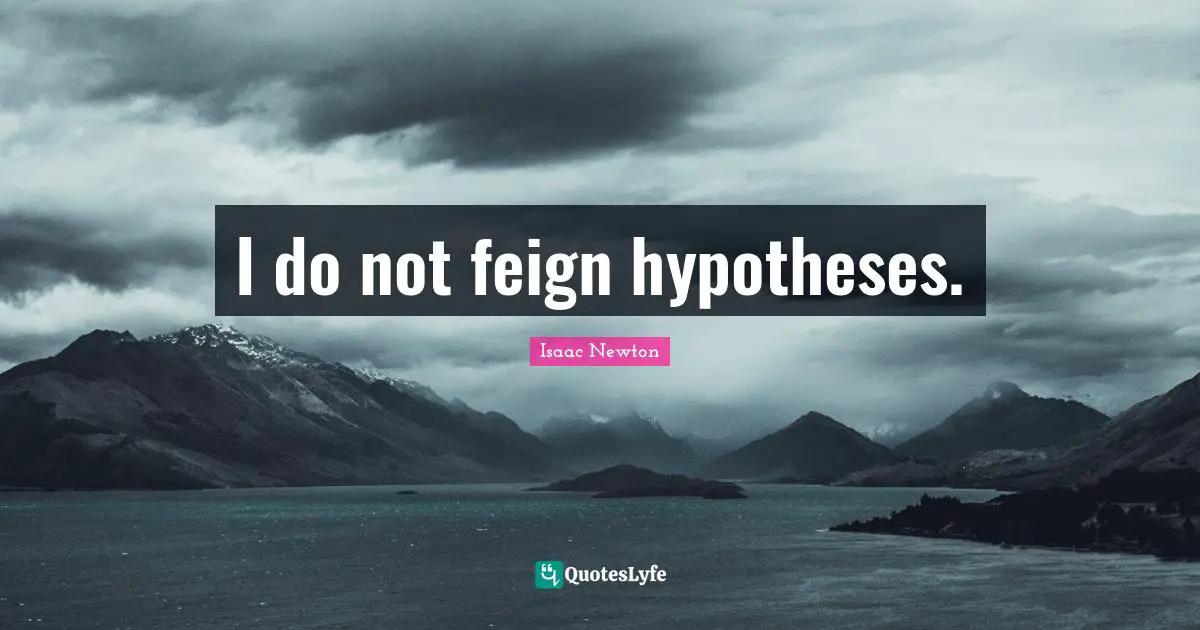I do not feign hypotheses.