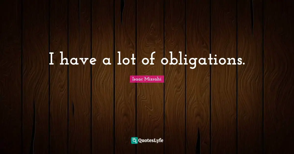 Isaac Mizrahi Quotes: "I have a lot of obligations."
