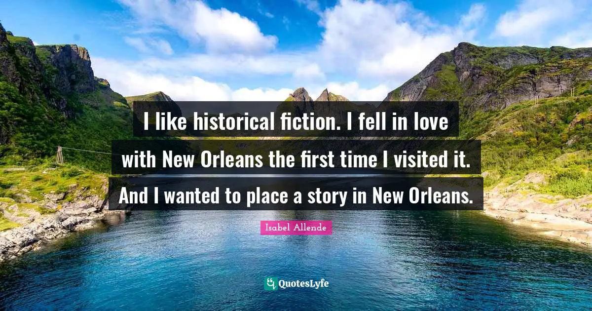I like historical fiction. I fell in love with New Orleans the first time I visited it. And I wanted to place a story in New Orleans.