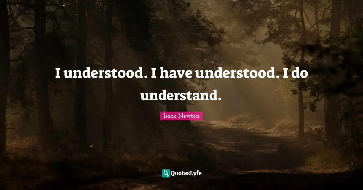 I understood. I have understood. I do understand.