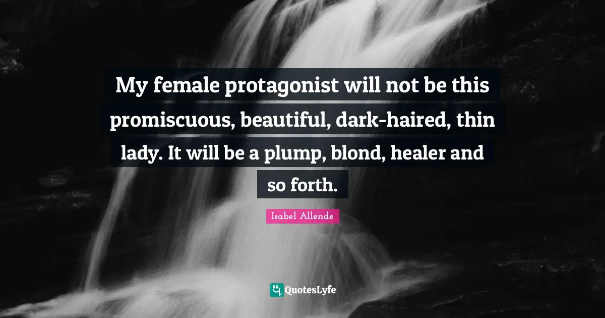 My female protagonist will not be this promiscuous, beautiful, dark-haired, thin lady. It will be a plump, blond, healer and so forth.
