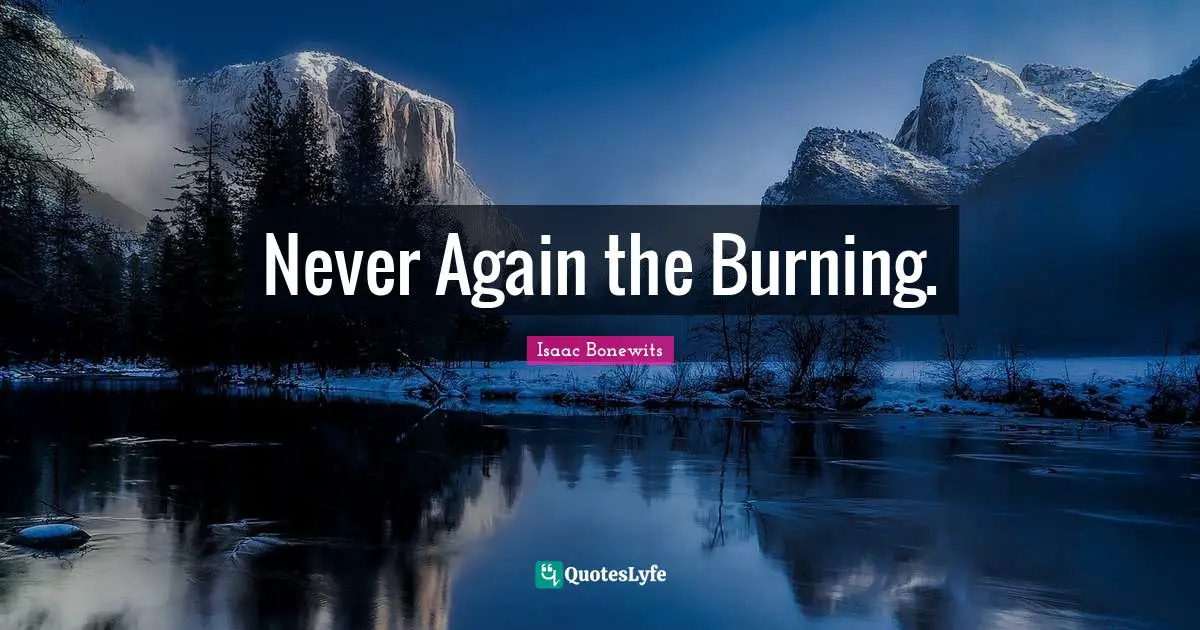 Never Again the Burning.