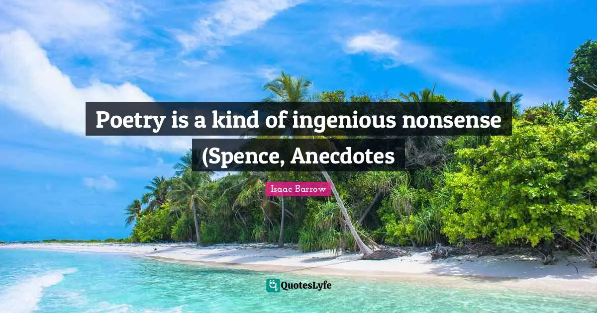 Poetry is a kind of ingenious nonsense (Spence, Anecdotes