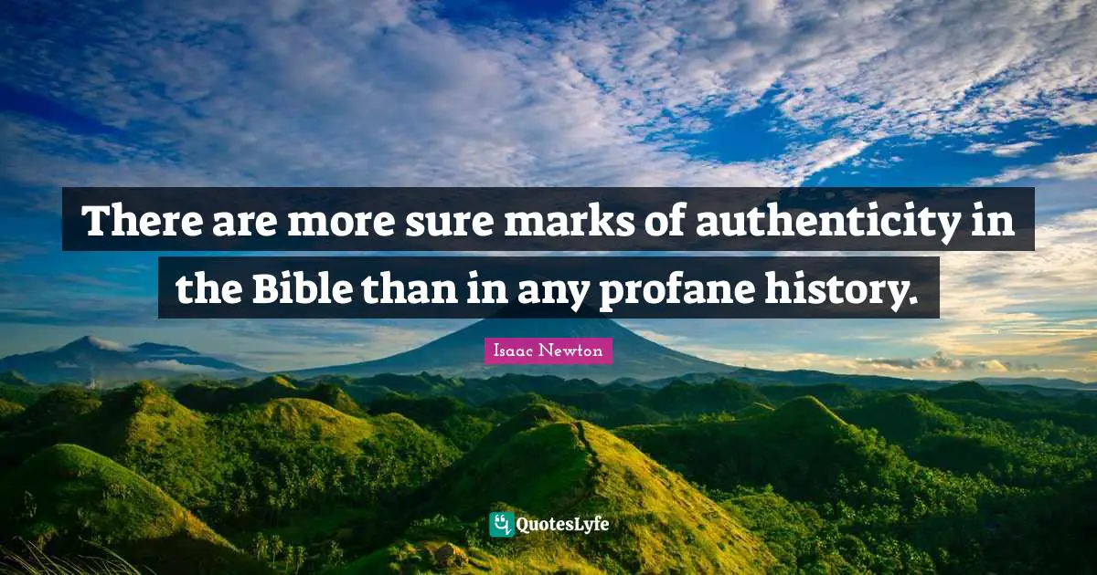 Biblical Quotes: "There are more sure marks of authenticity in the Bible than in any profane history."
