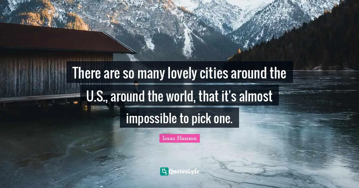 There are so many lovely cities around the U.S., around the world, that it's almost impossible to pick one.