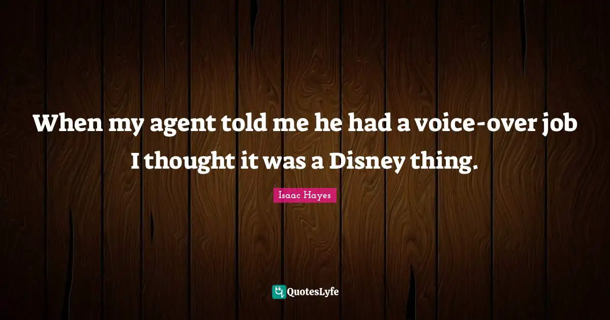 When my agent told me he had a voice-over job I thought it was a Disney thing.