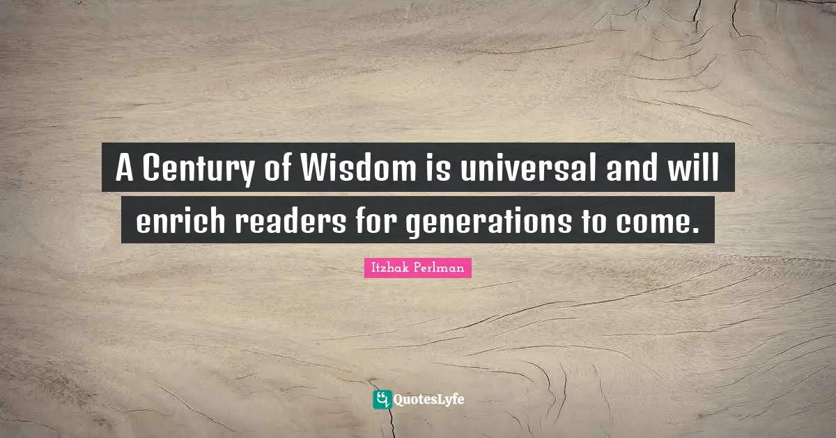 A Century of Wisdom is universal and will enrich readers for generations to come.