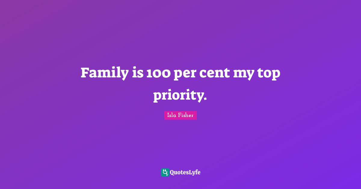 Family is 100 per cent my top priority.