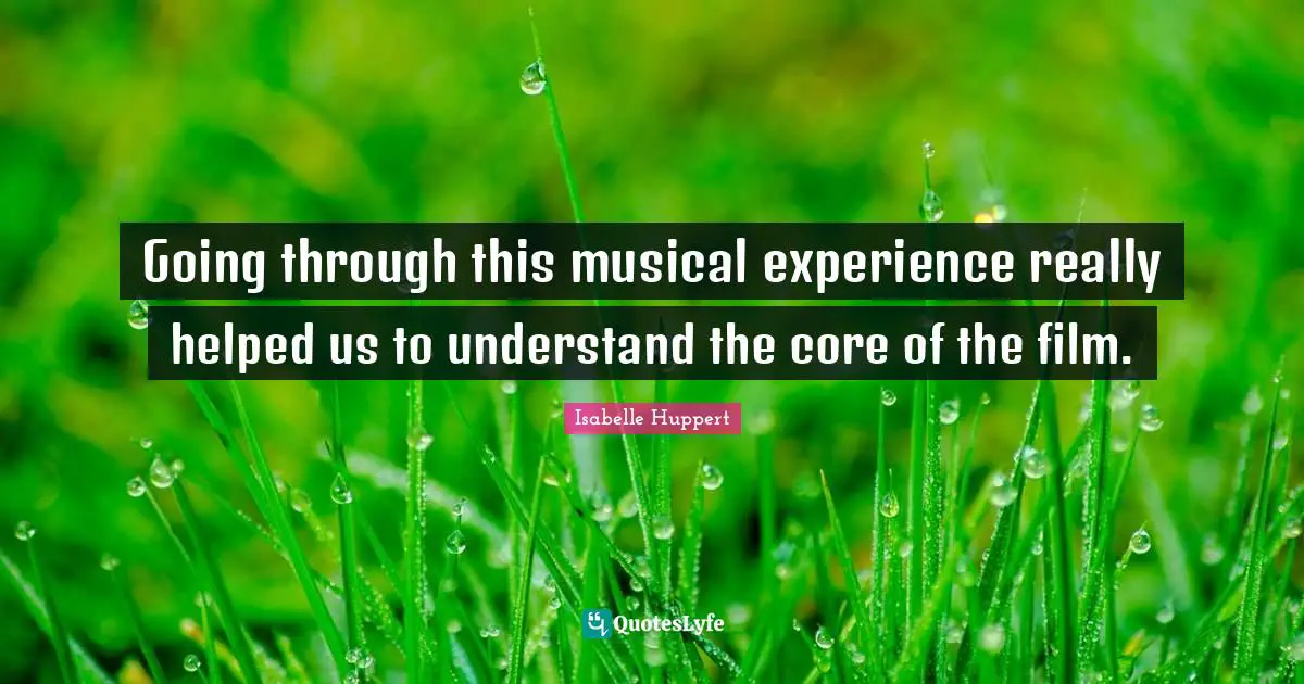 Going through this musical experience really helped us to understand the core of the film.