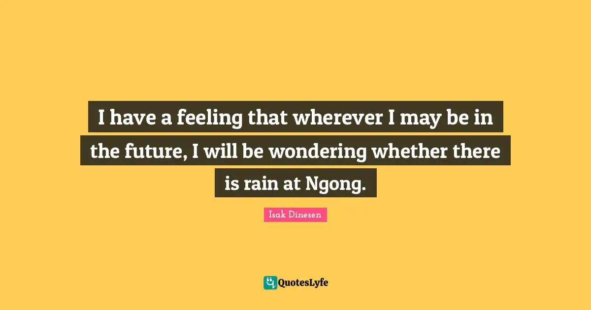 I have a feeling that wherever I may be in the future, I will be wondering whether there is rain at Ngong.