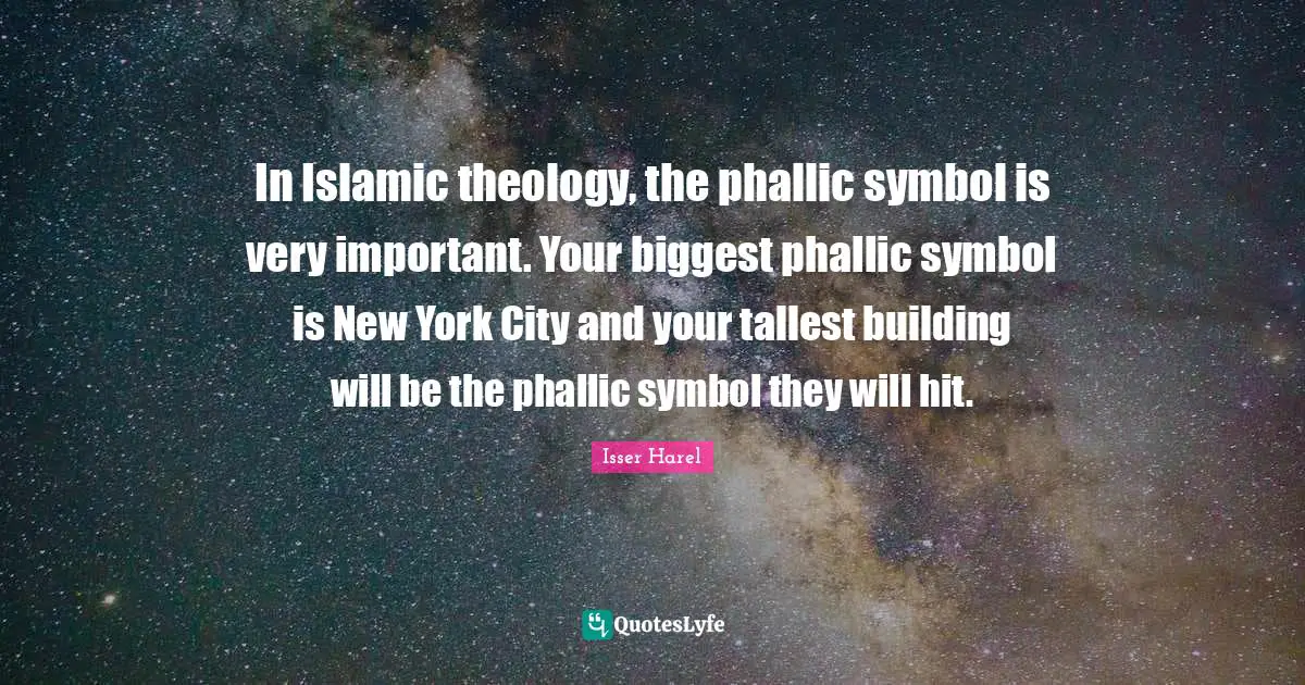 New York City Quotes: "In Islamic theology, the phallic symbol is very important. Your biggest phallic symbol is New York City and your tallest building will be the phallic symbol they will hit."