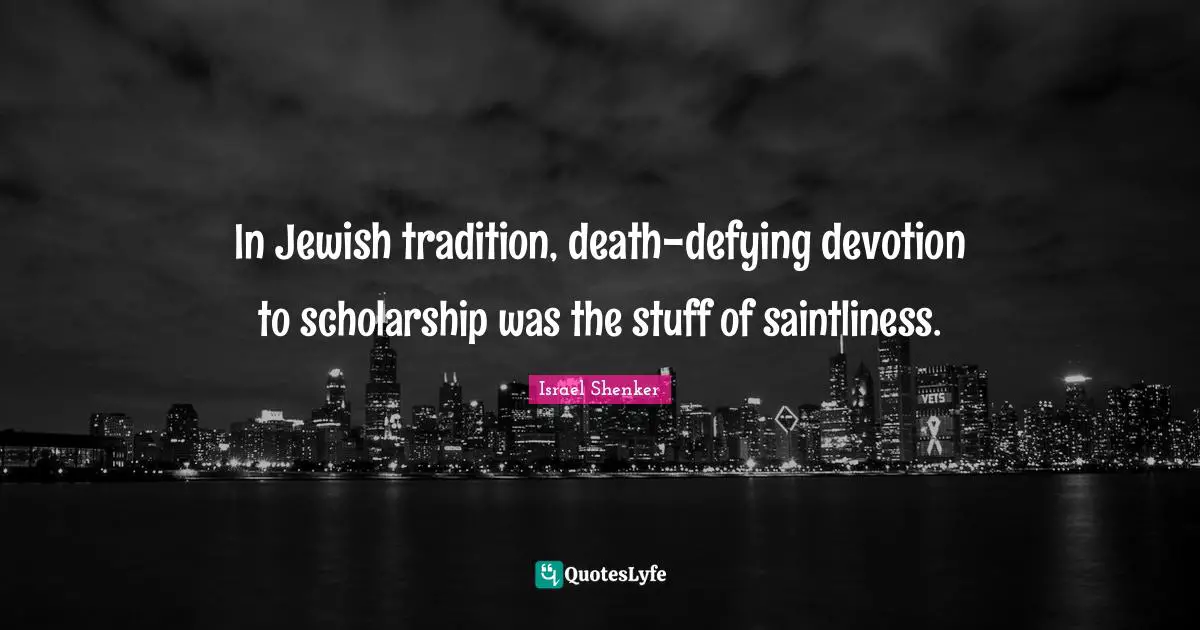 In Jewish tradition, death-defying devotion to scholarship was the stuff of saintliness.