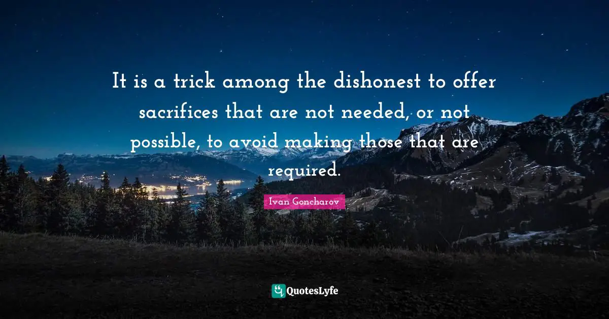 Negotiation Quotes: "It is a trick among the dishonest to offer sacrifices that are not needed, or not possible, to avoid making those that are required."