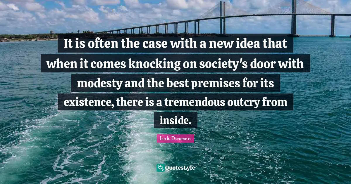 It is often the case with a new idea that when it comes knocking on society's door with modesty and the best premises for its existence, there is a tremendous outcry from inside.