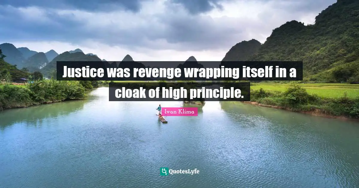Wrapping Quotes: "Justice was revenge wrapping itself in a cloak of high principle."