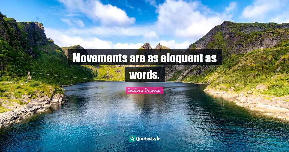 Movements are as eloquent as words.