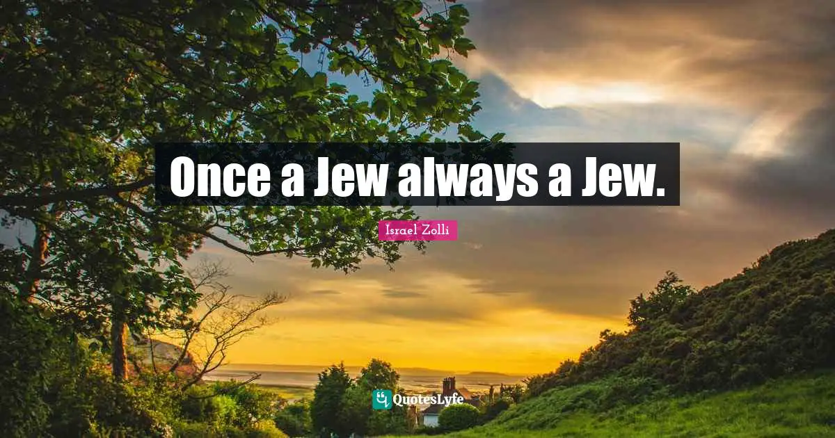 Once a Jew always a Jew.