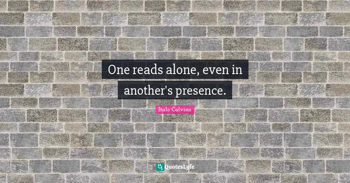 One reads alone, even in another's presence.