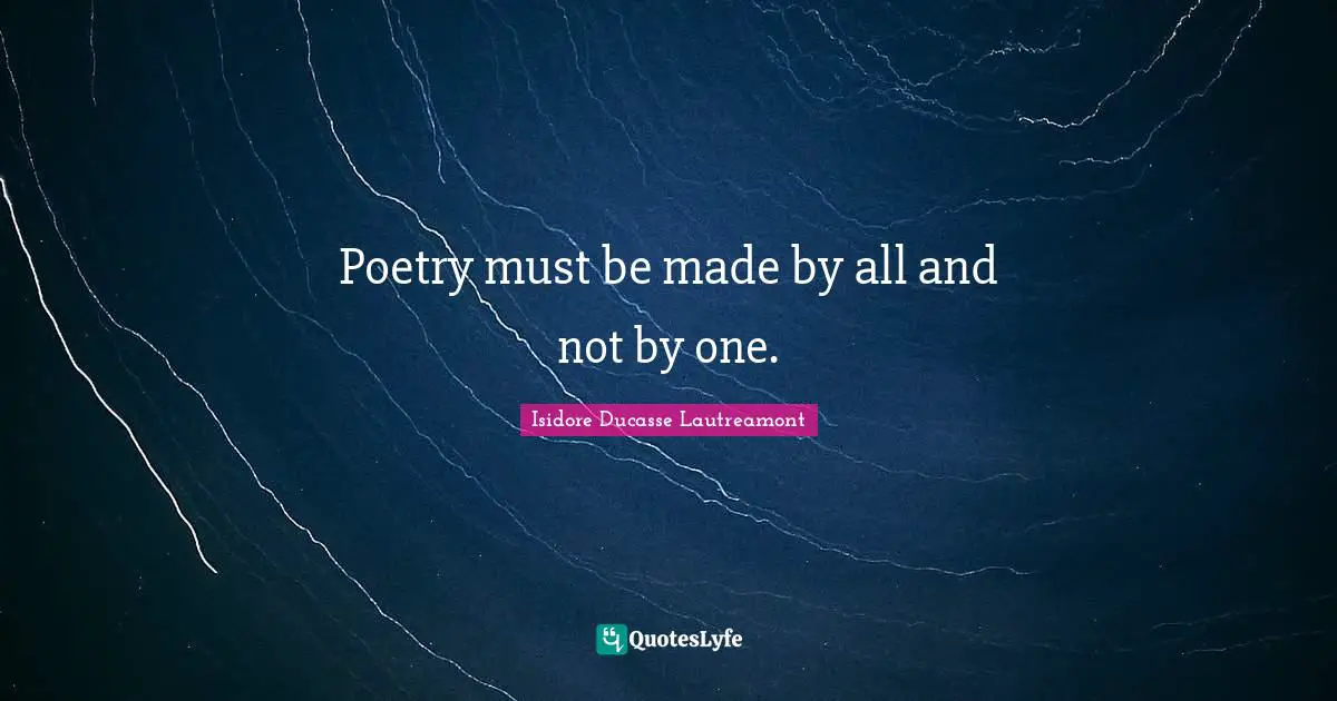 Poetry must be made by all and not by one.