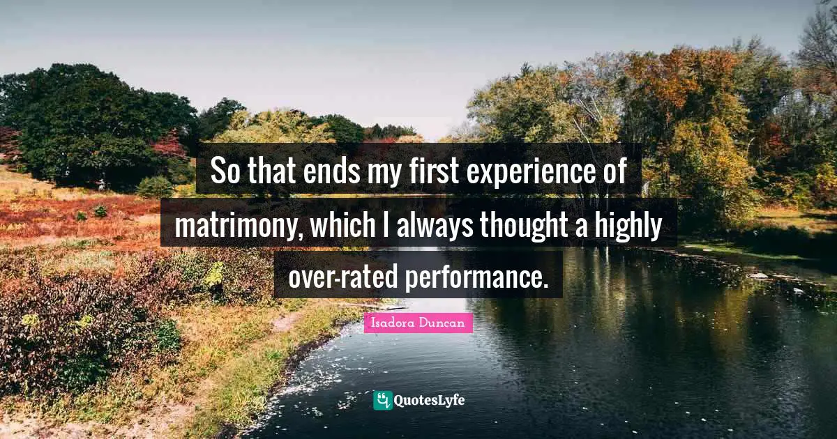 Matrimony Quotes: "So that ends my first experience of matrimony, which I always thought a highly over-rated performance."