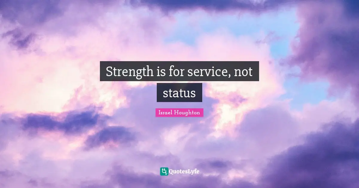 Strength is for service, not status