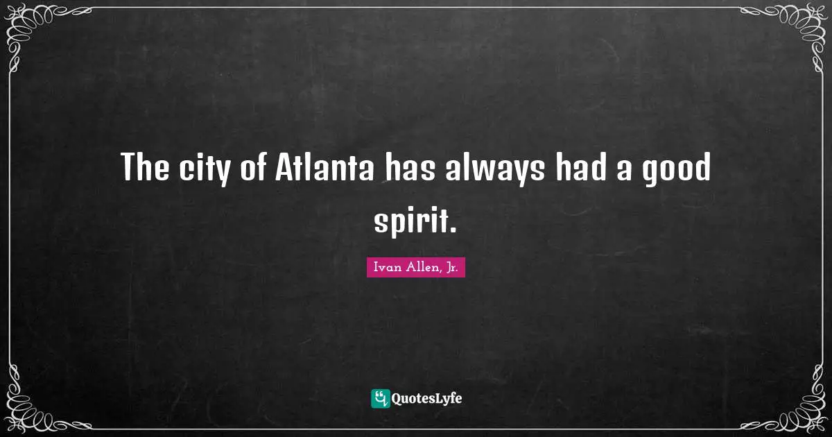 The city of Atlanta has always had a good spirit.