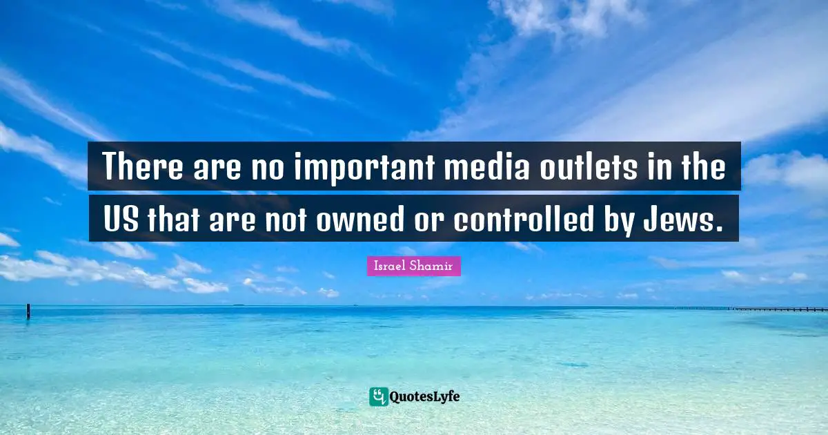 There are no important media outlets in the US that are not owned or controlled by Jews.