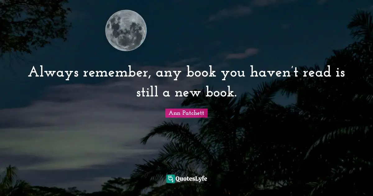 Always remember, any book you haven’t read is still a new book.