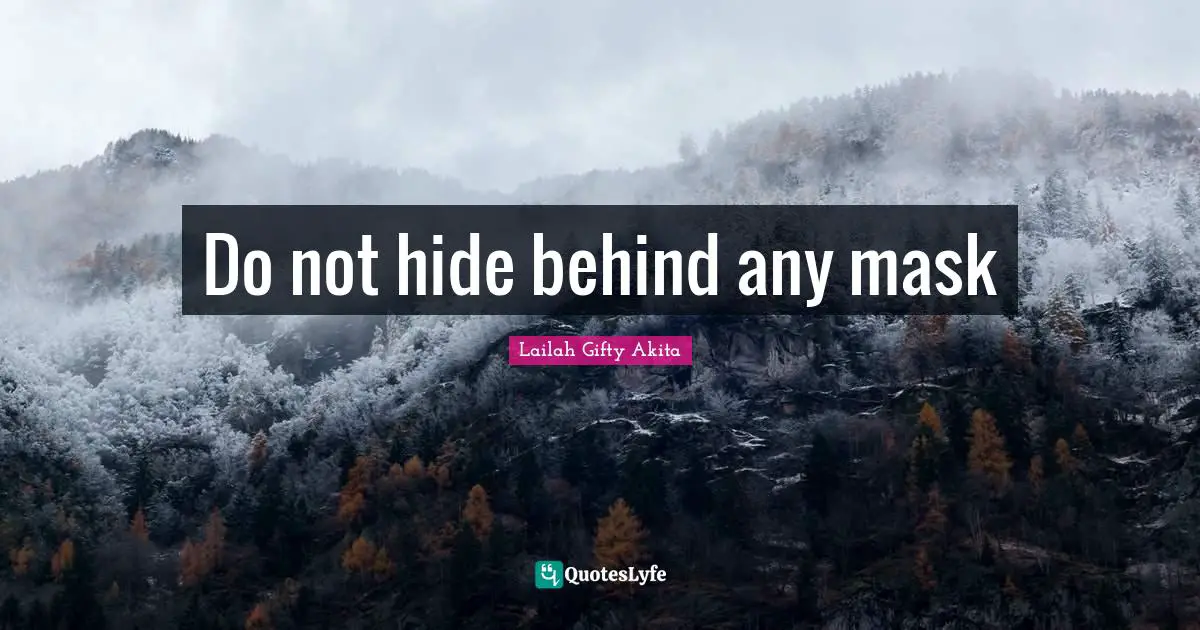 Do not hide behind any mask