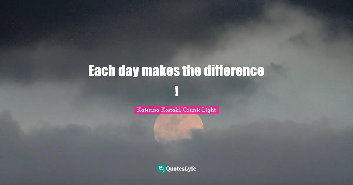 Each day makes the difference !