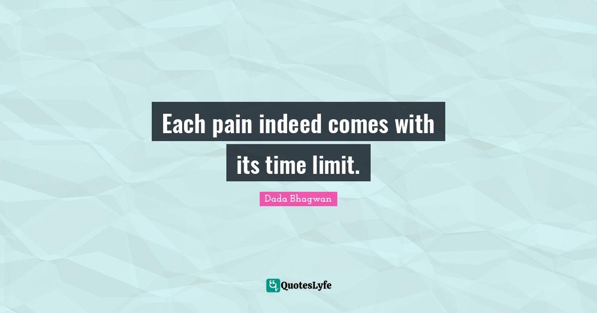 Each pain indeed comes with its time limit.