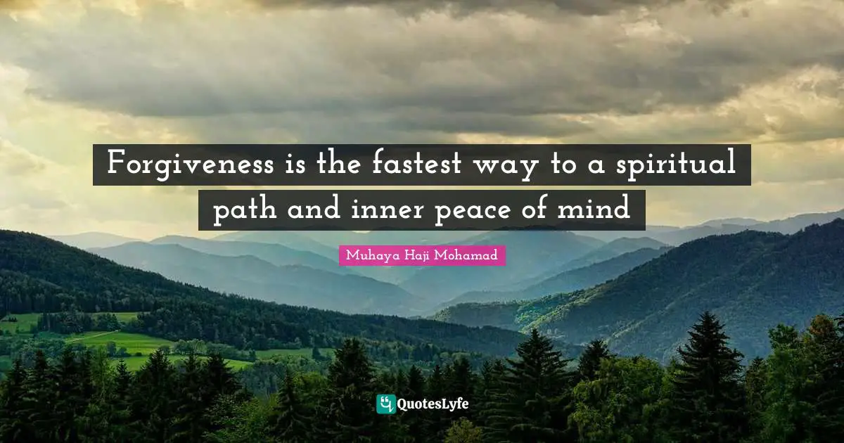 Forgiveness is the fastest way to a spiritual path and inner peace of mind