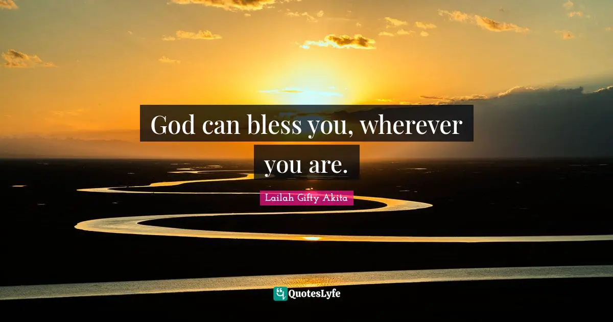 God can bless you, wherever you are.