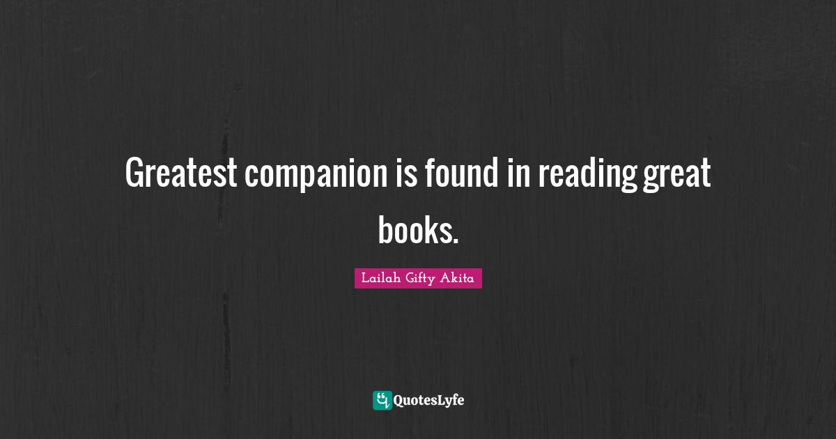 Greatest companion is found in reading great books.