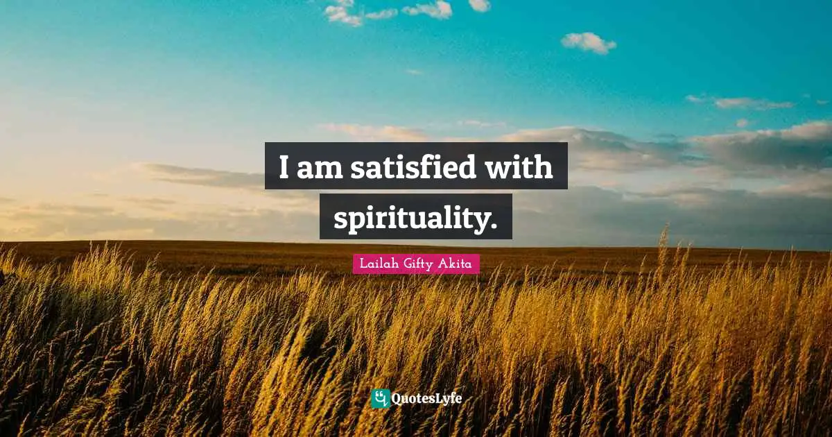 I am satisfied with spirituality.