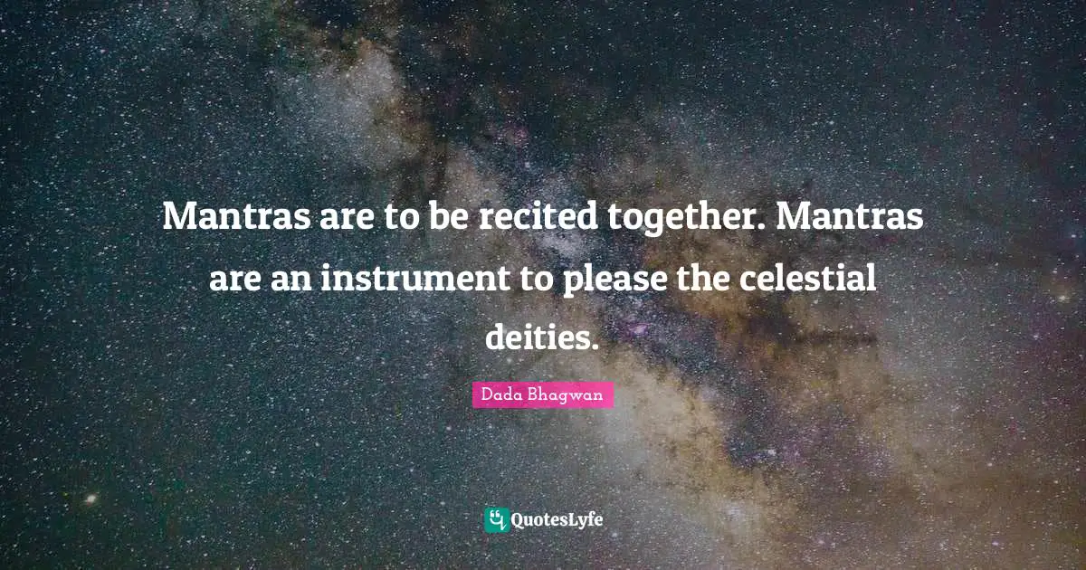 Mantras are to be recited together. Mantras are an instrument to please the celestial deities.