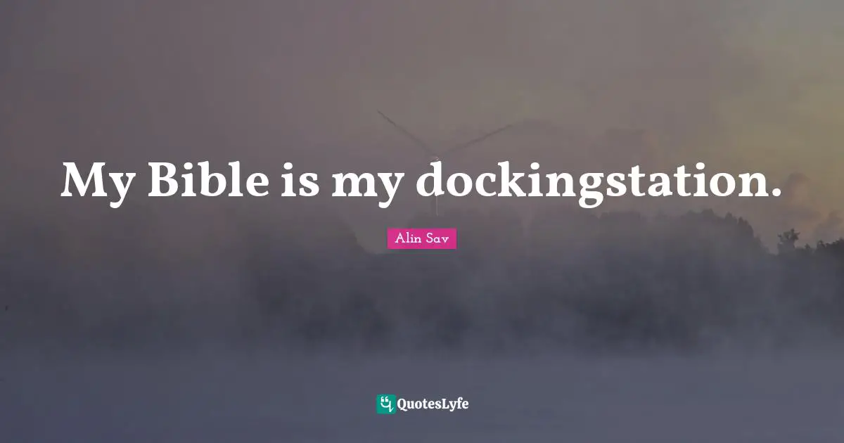 My Bible is my dockingstation.