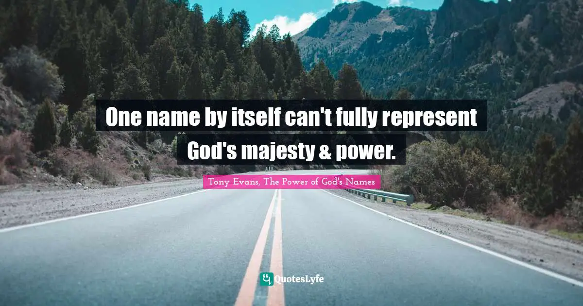 Tony Evans Quotes: "One name by itself can't fully represent God's majesty & power."