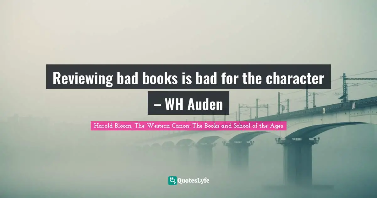 Reviewing bad books is bad for the character – WH Auden