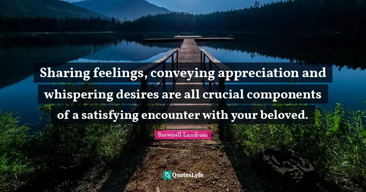 Sharing feelings, conveying appreciation and whispering desires are all crucial components of a satisfying encounter with your beloved.