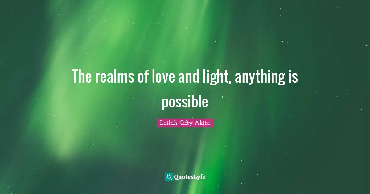 The realms of love and light, anything is possible