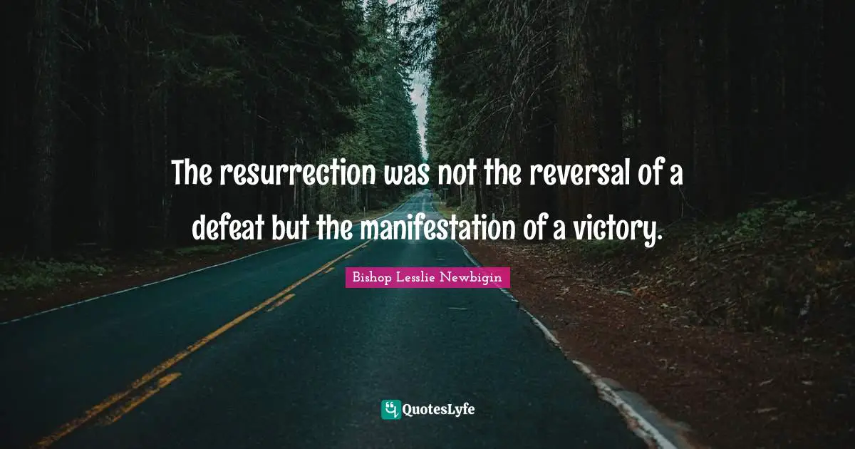 The resurrection was not the reversal of a defeat but the manifestation of a victory.