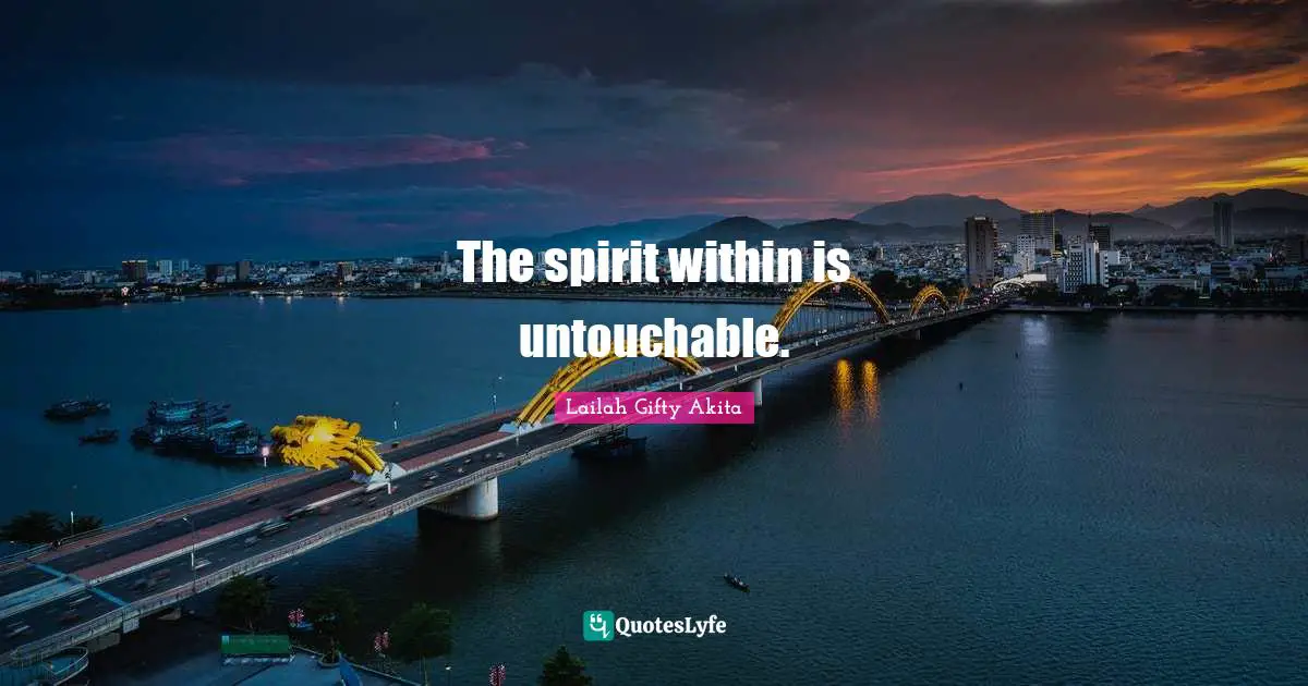 Untouchable Quotes: "The spirit within is untouchable."