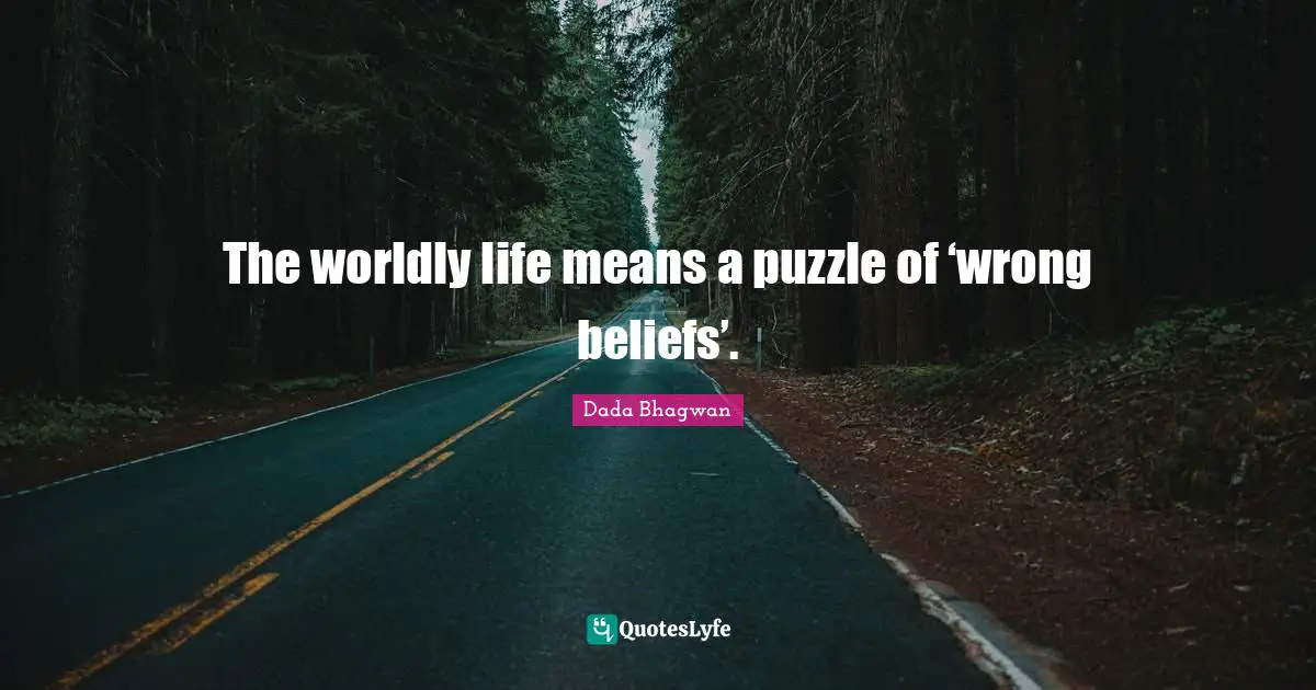 The worldly life means a puzzle of ‘wrong beliefs’.