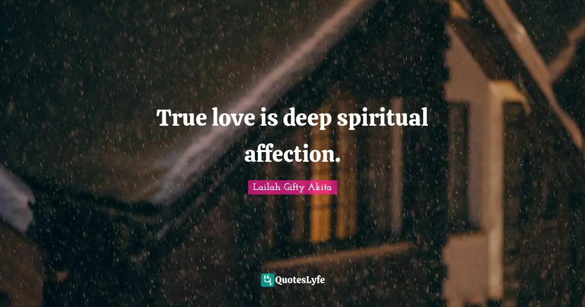 True love is deep spiritual affection.