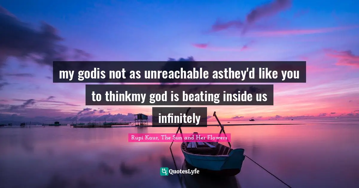my godis not as unreachable asthey'd like you to thinkmy god is beating inside us infinitely